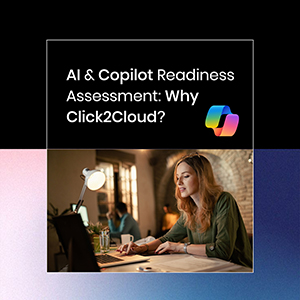 Blog-AI & Copilot Readiness Assessment: Why Click2Cloud?-Click2Cloud