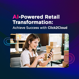 Blog-AI-Powered Retail Transformation: Achieve Success with Click2Cloud-Click2Cloud