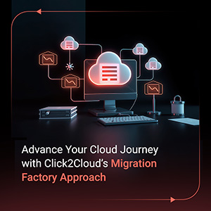 Blog-Advance Your Cloud Journey with Click2Cloud’s Migration Factory Approach-Click2Cloud