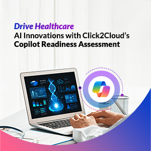 Blog-Drive Healthcare AI Innovations with Click2Cloud’s Copilot Readiness Assessment-Click2Cloud